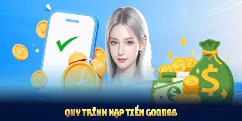 Quy trình nạp tiền GOOD88 gọn gàng, nhanh chóng